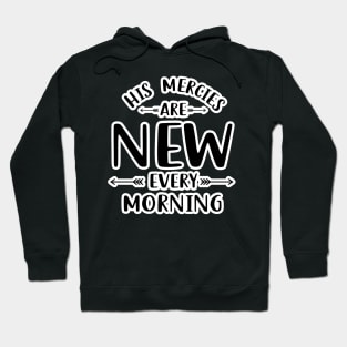 His Mercies are new every morning. Hoodie